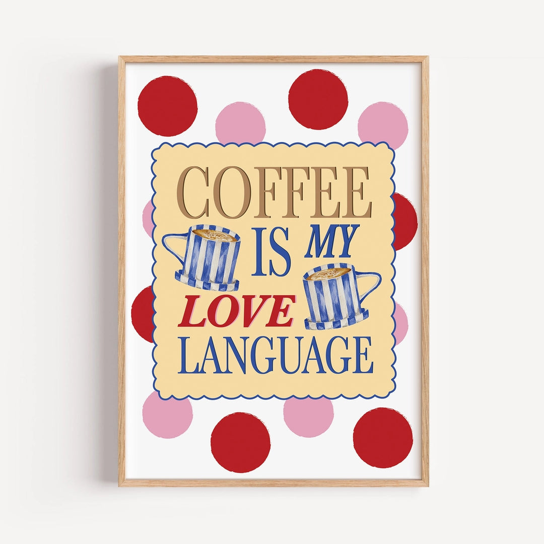 Coffee Is My Love Language Print by Mash Design