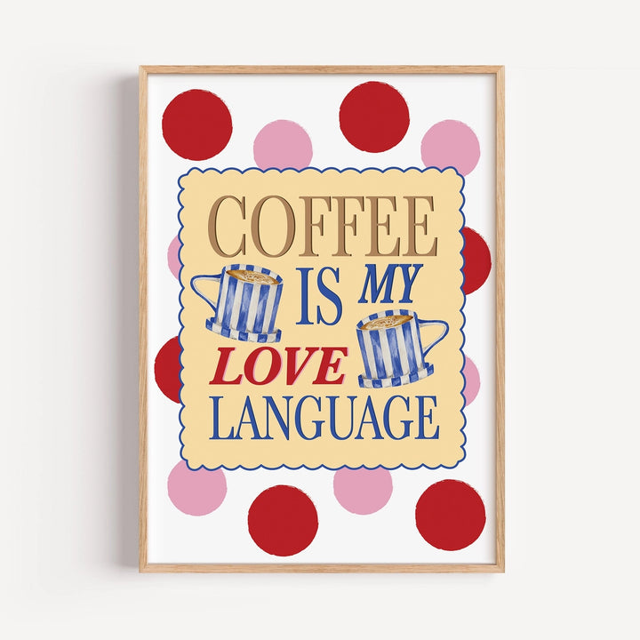 Coffee Is My Love Language Print by Mash Design