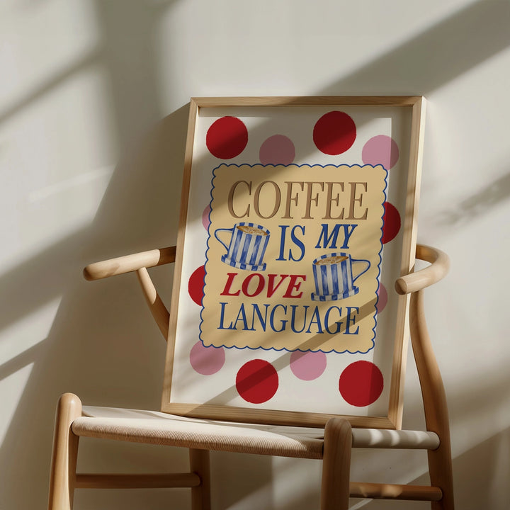 Coffee Is My Love Language Print by Mash Design