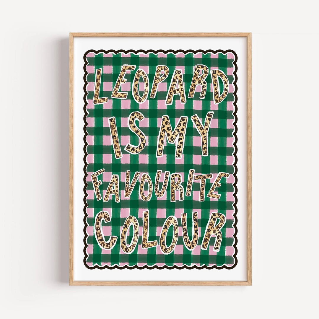 Leopard Is My Favourite Colour Print by Mash Design