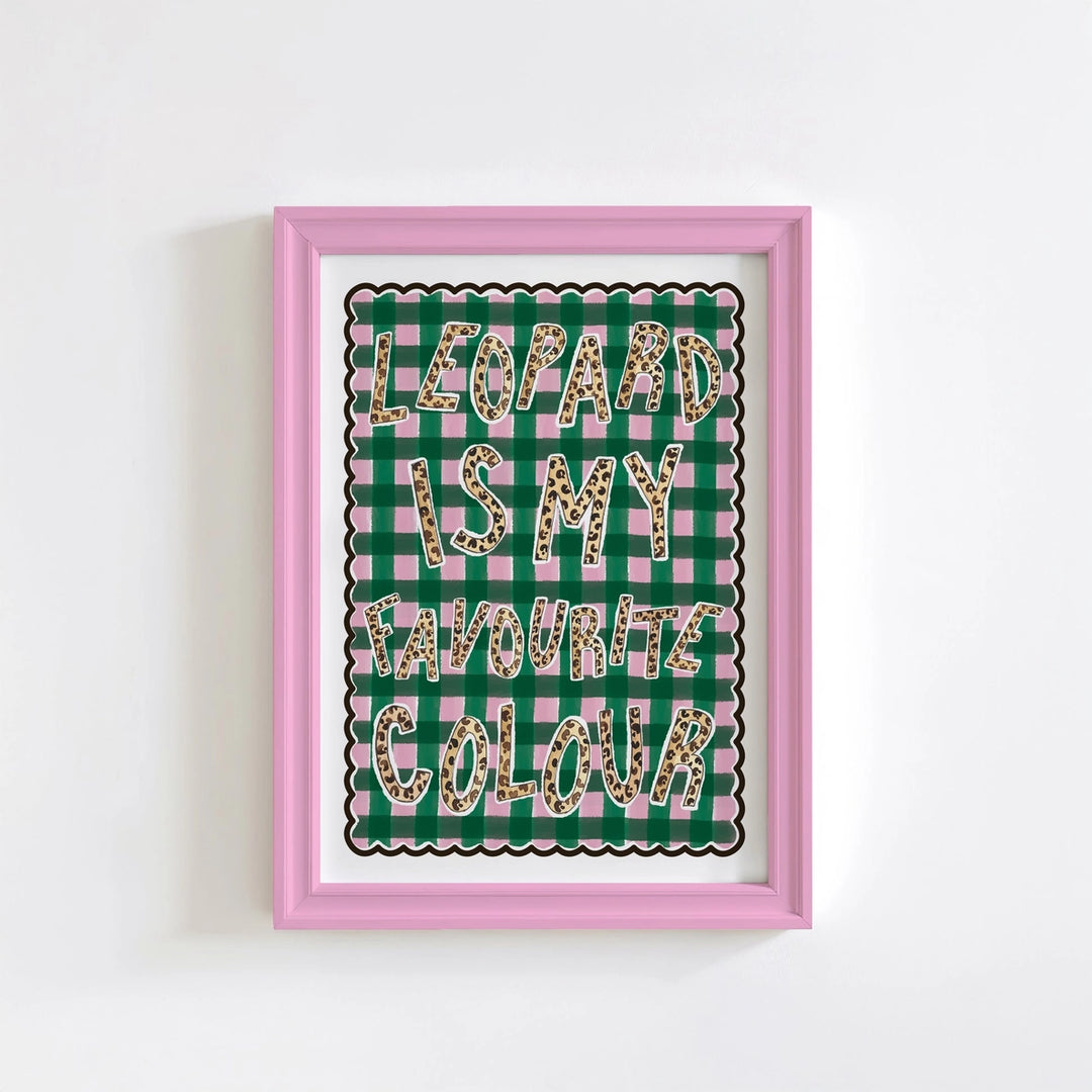 Leopard Is My Favourite Colour Print by Mash Design